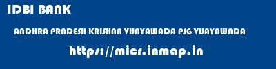 IDBI BANK  ANDHRA PRADESH KRISHNA VIJAYAWADA PSG VIJAYAWADA  micr code